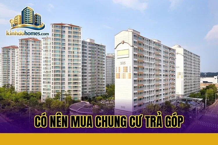 Có nên mua chung cư trả góp