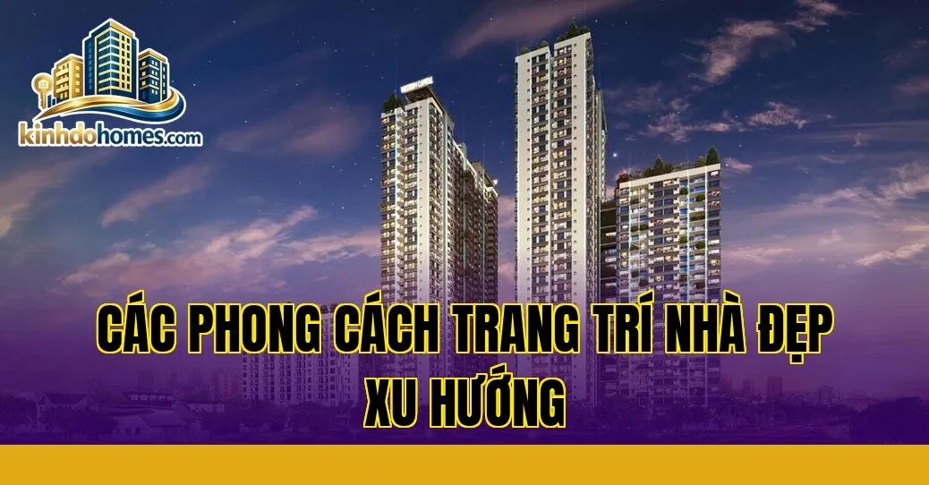 các phong cách trang trí nhà đẹp xu hướng