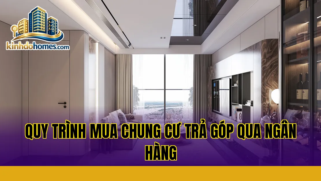 quy trình mua chung cư trả góp qua ngân hàng