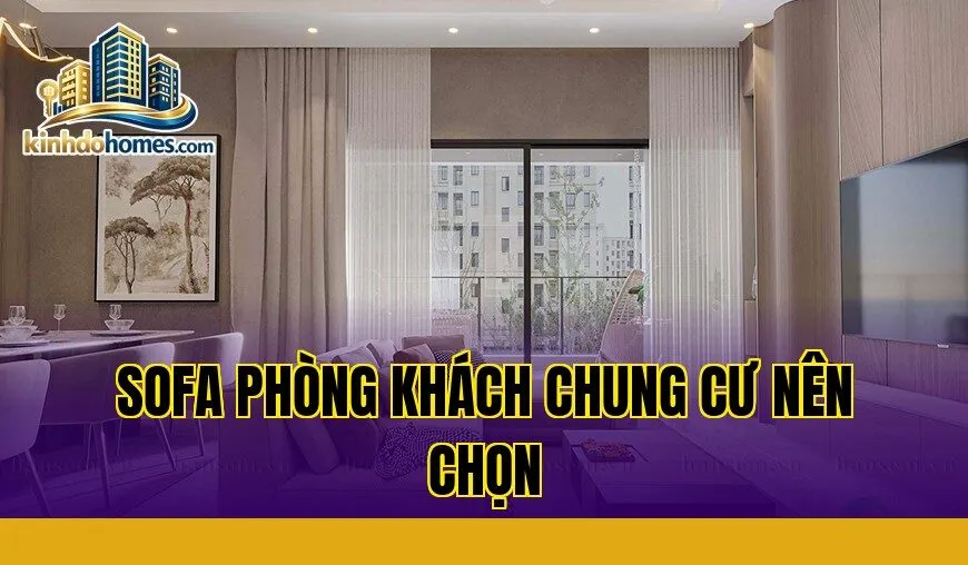 Sofa phòng khách chung cư nên chọn