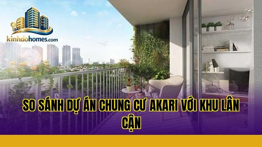 so sánh dự án chung cư akari với khu lân cận
