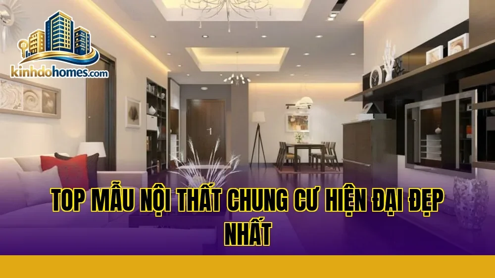 Top Mẫu Nội Thất Chung Cư Hiện Đại Đẹp Nhất